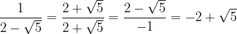 \dpi{120} \frac{1}{2 - \sqrt{5}} = \frac{2 + \sqrt{5}}{2 + \sqrt{5}} = \frac{2 - \sqrt{5}}{-1} = -2 + \sqrt{5}